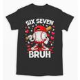 Valentines Day Six Seven Bruh 6 7 Meme Baseball Drip Boys Unisex T-Shirt Valentines Day Six Seven Bruh 6 7 Meme Baseball Drip Boys Unisex T-Shirt
