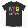 VPK Here I Come VPK Back To School VPK First Day Of VPK Unisex T-Shirt