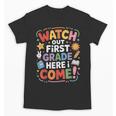 Watch Out First Grade Here I Come Back To School Learner Unisex T-Shirt