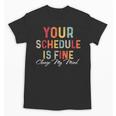 'Your Schedule Is Fine' Back To School Headstart Fun Unisex T-Shirt 'Your Schedule Is Fine' Back To School Headstart Fun Unisex T-Shirt