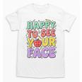 Back To School First Day Of School Happy To See Your Face Unisex T-Shirt
