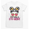 First Day Of 6th Grade Messy Hair Bun Girl Back To School Unisex T-Shirt First Day Of 6th Grade Messy Hair Bun Girl Back To School Unisex T-Shirt
