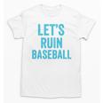 Let's Ruin Baseball Baseball Humor Sarcastic Baseball Premium Tri-Blend Unisex T-Shirt