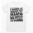 I Love It When My Kids Go Back To School Unisex T-Shirt I Love It When My Kids Go Back To School Unisex T-Shirt