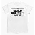 The Saved Not Soft Classmate College Students Back To School Unisex T-Shirt