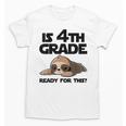 Sloth Is 4th Grade Ready For This Back To School Unisex T-Shirt Sloth Is 4th Grade Ready For This Back To School Unisex T-Shirt