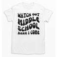 Watch Out Middle School Here I Come Funny Back To School Unisex T-Shirt