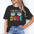 5th Grade Dude Back To School Fifth Grade Student Unisex T-Shirt 5th Grade Dude Back To School Fifth Grade Student Unisex T-Shirt