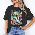 Ready For Kindergarten But Is It Ready For Me Back To School Unisex T-Shirt Ready For Kindergarten But Is It Ready For Me Back To School Unisex T-Shirt