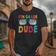 5th Grade Dude Back To School Fifth Grade Student Unisex T-Shirt 5th Grade Dude Back To School Fifth Grade Student Unisex T-Shirt