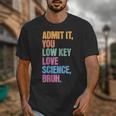 Admit It You Low Key Love Science Bruh Back To School Teens Unisex T-Shirt Admit It You Low Key Love Science Bruh Back To School Teens Unisex T-Shirt