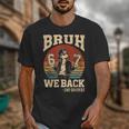 Back To School Bruh We Back 2nd Grade 6 7 First Day School Unisex T-Shirt Back To School Bruh We Back 2nd Grade 6 7 First Day School Unisex T-Shirt