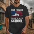 Born To Farm Forced To Go To School Farmer Back To School Unisex T-Shirt Born To Farm Forced To Go To School Farmer Back To School Unisex T-Shirt