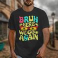 Bro First Day Of School Back To School Bruh Here We Go Again Unisex T-Shirt Bro First Day Of School Back To School Bruh Here We Go Again Unisex T-Shirt
