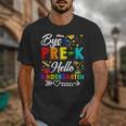 Bye Pre-K Hello Kindergarten Students Pupils Back To School Unisex T-Shirt Bye Pre-K Hello Kindergarten Students Pupils Back To School Unisex T-Shirt