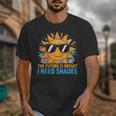 The Future Is Bright I Need Shades Back To School Students Unisex T-Shirt