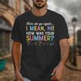Here We Go Again I Mean How Was Your Summer Back To School Unisex T-Shirt Here We Go Again I Mean How Was Your Summer Back To School Unisex T-Shirt