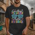 Goodbye 7th Grade Hello 8th Grade Graduation Back To School Unisex T-Shirt Goodbye 7th Grade Hello 8th Grade Graduation Back To School Unisex T-Shirt