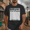 Happy Back To School Boys Girls Bruh Im In 1st Grade Sign My Unisex T-Shirt Happy Back To School Boys Girls Bruh Im In 1st Grade Sign My Unisex T-Shirt