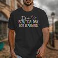 It's A Beautiful Day For Learning Back To School Unisex T-Shirt It's A Beautiful Day For Learning Back To School Unisex T-Shirt