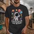 To Kindergarten And Beyond Astronaut Space Back To School Unisex T-Shirt To Kindergarten And Beyond Astronaut Space Back To School Unisex T-Shirt