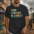 Your Schedule Is Correct Back To School Life Unisex T-Shirt Your Schedule Is Correct Back To School Life Unisex T-Shirt