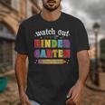 Watch Out Kindergarten Here I Come Back To School Unisex T-Shirt