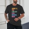 Admit It You Low Key Love Science Bruh Back To School Teens Unisex T-Shirt Admit It You Low Key Love Science Bruh Back To School Teens Unisex T-Shirt