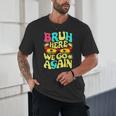Bro First Day Of School Back To School Bruh Here We Go Again Unisex T-Shirt Bro First Day Of School Back To School Bruh Here We Go Again Unisex T-Shirt
