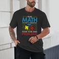 Dear Math Solve Your Own Problems Back To School Unisex T-Shirt