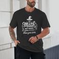 Do Math Not Magic Show Your Work Back To School Unisex T-Shirt Do Math Not Magic Show Your Work Back To School Unisex T-Shirt