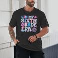 In My Sixth Grade Era Cool 6th Grade Tie Dye Back To School Unisex T-Shirt In My Sixth Grade Era Cool 6th Grade Tie Dye Back To School Unisex T-Shirt