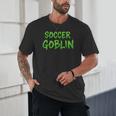 Soccer Goblin Back To School Soccer Player Game Gear Unisex T-Shirt Soccer Goblin Back To School Soccer Player Game Gear Unisex T-Shirt