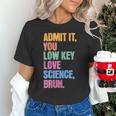 Admit It You Low Key Love Science Bruh Back To School Teens Unisex T-Shirt Admit It You Low Key Love Science Bruh Back To School Teens Unisex T-Shirt