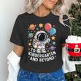 To Kindergarten And Beyond Astronaut Space Back To School Unisex T-Shirt To Kindergarten And Beyond Astronaut Space Back To School Unisex T-Shirt