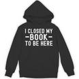 I Closed My Book To Be Here Reading Books Bookworm Unisex Hoodie I Closed My Book To Be Here Reading Books Bookworm Unisex Hoodie