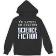 I'd Rather Be Reading Science Fiction Sci Fi Book Reader Unisex Hoodie I'd Rather Be Reading Science Fiction Sci Fi Book Reader Unisex Hoodie