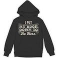 I Put My Book Down To Be Here Reader Unisex Hoodie