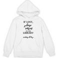 If Lost Please Return To The Library Book Lover Sign & Unisex Hoodie If Lost Please Return To The Library Book Lover Sign & Unisex Hoodie