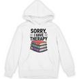 Sorry I Have Therapy Bookworm Bibliophile Reading Unisex Hoodie