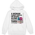A Woman Cannot Survive On Books Alone She Also Needs Yarn Unisex Hoodie A Woman Cannot Survive On Books Alone She Also Needs Yarn Unisex Hoodie