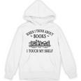 Women's Romance Novel Smut When I Think About Books I Touch My Shelf Unisex Hoodie