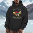 That's What I Do I Read History And I Know Things Book Lover Unisex Hoodie