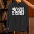 Addicted To Porn Books & Coffee Unisex Hoodie