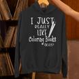 I Just Really Like Coloring Books Okay Quote Unisex Hoodie