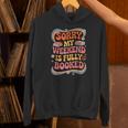 Sorry My Weekend Is Fully Booked Book Lovers Present Unisex Hoodie Sorry My Weekend Is Fully Booked Book Lovers Present Unisex Hoodie