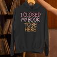 Women's Vintage I Closed My Book To Be Here Unisex Hoodie