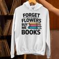 Forget The Flowers Buy Me Books Book Lover Reader Unisex Hoodie