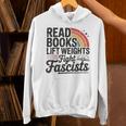 Read Books Lift Weights Fight Fascists Bookworm Book Lover Unisex Hoodie Read Books Lift Weights Fight Fascists Bookworm Book Lover Unisex Hoodie