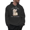 I Like Books More Than People Reading Book Lover Men Hoodie I Like Books More Than People Reading Book Lover Men Hoodie